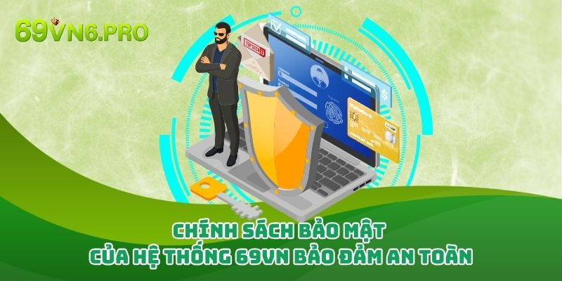 Chính Sách Bảo Mật Của Hệ Thống 69vn Bảo Đảm An Toàn