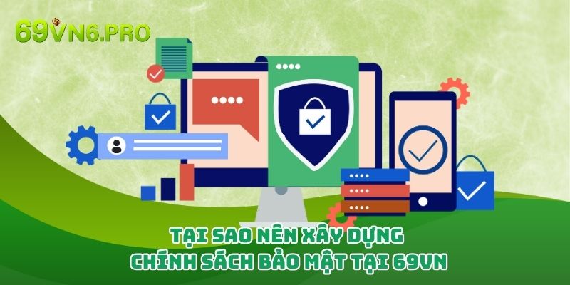 Tại sao nên xây dựng chính sách bảo mật tại 69vn