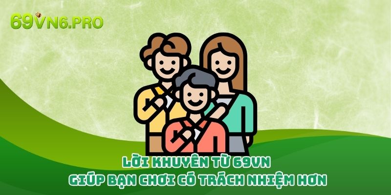 Lời khuyên từ 69vn giúp bạn chơi có trách nhiệm hơn