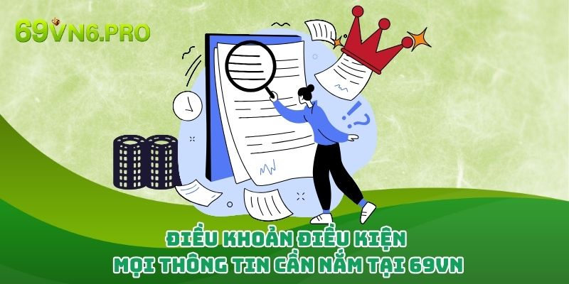 Điều Khoản Điều Kiện - Mọi Thông Tin Cần Nắm Tại 69vn