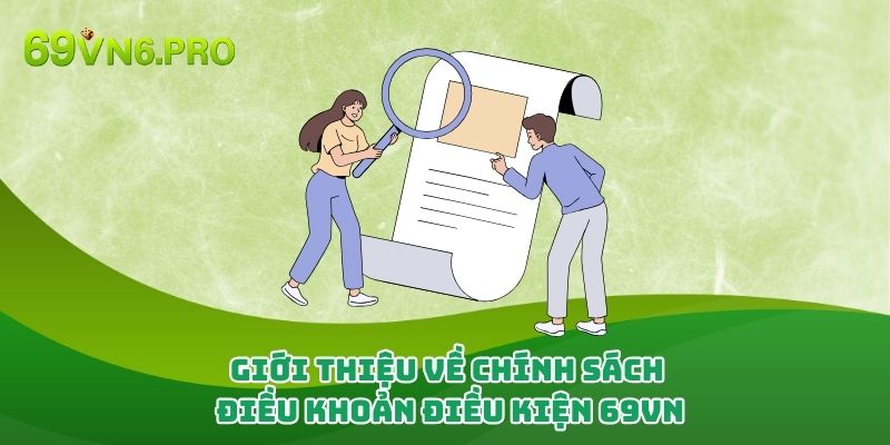 Giới thiệu về chính sách điều khoản điều kiện 69vn