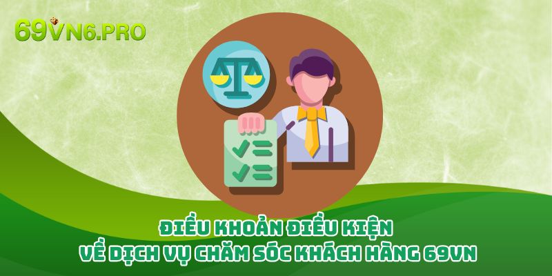 Điều khoản điều kiện về dịch vụ chăm sóc khách hàng 69vn