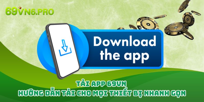 Tải App 69vn - Hướng Dẫn Tải Cho Mọi Thiết Bị Nhanh Gọn