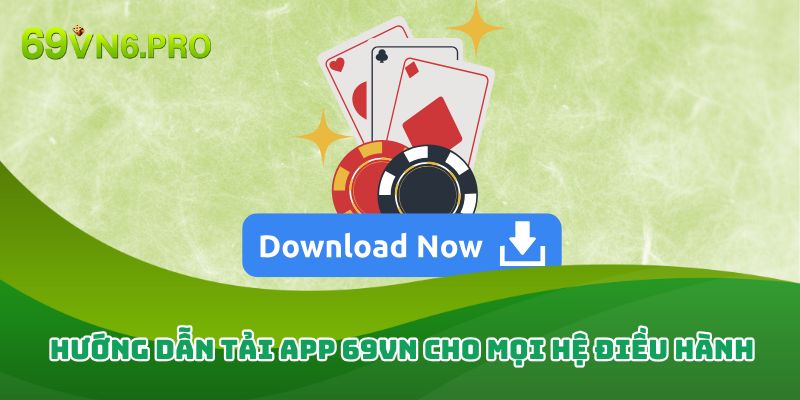 Hướng dẫn tải app 69vn cho mọi hệ điều hành